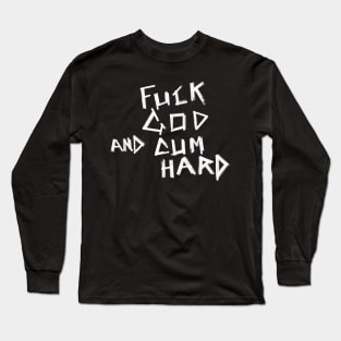 Fuck God and Cum Hard Long Sleeve T-Shirt
